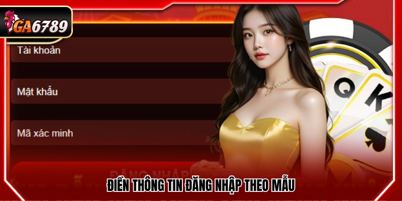 Đăng Nhập Ga6789 - Truy Cập Tài Khoản Nhanh Chóng An Toàn 2 Nhập dữ liệu theo biểu mẫu yêu cầu